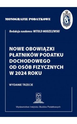 Monografie podatkowe :Nowe obowiązki płatników podatku dochodowego od osób fizycznych w 2024 roku. - Prof. dr hab. Witold Modzelewski - Ebook - 978-83-67172-43-1