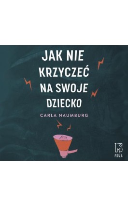 Jak nie krzyczeć na swoje dziecko - Carla Naumburg - Audiobook - 978-83-287-2136-4
