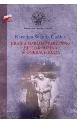 Hrabia Marian Starzeński i jego rodzina w dobrach Ruda - Karolina Wanda Gańko - Ebook - 978-83-65224-94-1