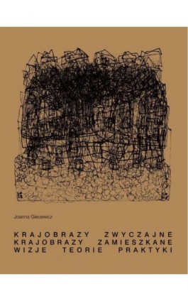 Krajobrazy zwyczajne. Krajobrazy zamieszkane. Wizje, teorie, praktyki - Joanna Giecewicz - Ebook - 978-83-8156-658-2