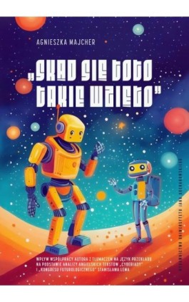 „Skąd się toto takie wzięło” – wpływ współpracy autora z tłumaczem na język przekładu na podstawie analizy angielskich tekstów „ - Agnieszka Majcher - Ebook - 978-83-8377-006-2