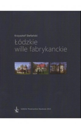 Łódzkie wille fabrykanckie - Krzysztof Stefański - Ebook - 978-83-60655-73-3