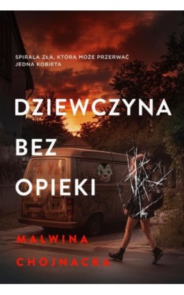 Dziewczyna bez opieki - Malwina Chojnacka - Ebook - 978-83-291-0003-8
