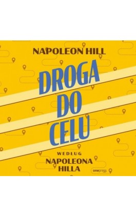 Droga do celu według Napoleona Hilla - Napoleon Hill - Audiobook - 978-83-289-2456-7