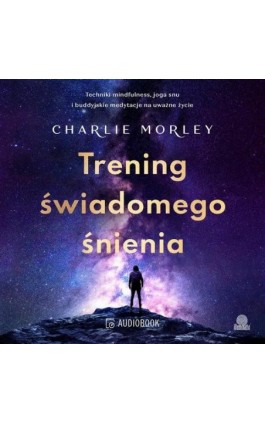 Trening świadomego śnienia - Charlie Morley - Audiobook - 978-83-8371-837-8