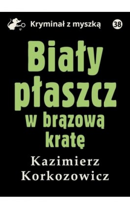 Biały płaszcz w brązową kratę - Kazimierz Korkozowicz - Ebook - 978-83-67562-23-2