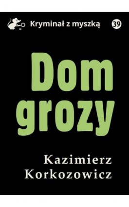 Dom grozy - Kazimierz Korkozowicz - Ebook - 978-83-67562-24-9