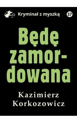 Będę zamordowana - Kazimierz Korkozowicz - Ebook - 978-83-67562-22-5