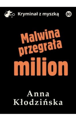 Malwina przegrała milion - Anna Kłodzińska - Ebook - 978-83-67769-14-3
