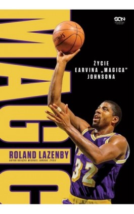 Magic. Życie Earvina ""Magica"" Johnsona - Roland Lazenby - Ebook - 978-83-8129-536-9