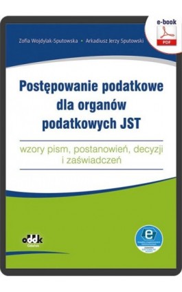 Postępowanie podatkowe dla organów podatkowych JST – wzory pism, postanowień, decyzji i zaświadczeń (e-book z suplementem elektr - Zofia Wojdylak-Sputowska - Ebook - 978-83-8253-037-7