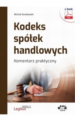 Kodeks spółek handlowych. Komentarz praktyczny (e-book z suplementem elektronicznym) - Michał Koralewski - Ebook - 978-83-8253-018-6