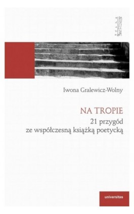 Na tropie 21 przygód ze współczesną książką poetycką - Iwona Gralewicz-Wolny - Ebook - 978-83-242-6551-0