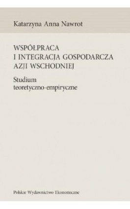 Współpraca i integracja gospodarcza Azji Wschodniej - Katarzyna Anna Nawrot - Ebook - 978-83-208-2663-0