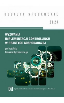 Wyzwania implementacji controllingu w praktyce gospodarczej 2024 [DEBIUTY STUDENCKIE] - Ebook - 978-83-67899-69-7
