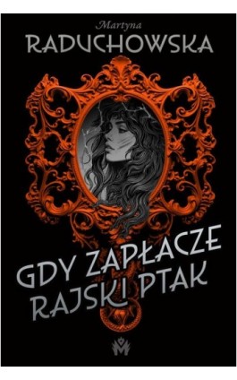 Gdy zapłacze rajski ptak - Martyna Raduchowska - Ebook - 978-83-68005-95-0
