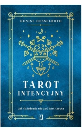 Tarot intencyjny. Jak świadomie używać kart tarota - Denisse Hesselroth - Ebook - 978-83-8371-976-4