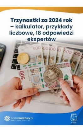Trzynastki za 2024 rok – kalkulator, przykłady liczbowe, 18 odpowiedzi ekspertów - Praca zbiorowa - Ebook - 978-83-8409-079-4