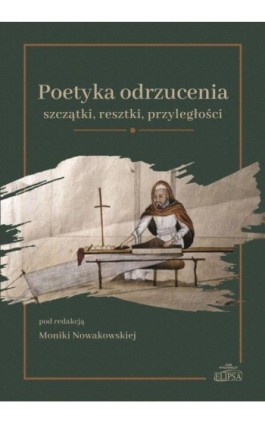 Poetyka odrzucenia: szczątki, resztki, przyległości - Ebook - 978-83-8017-504-4