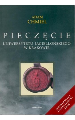 Pieczęcie Uniwersytetu Jagiellońskiego w Krakowie - Adam Chmiel - Ebook - 978-83-242-2909-3