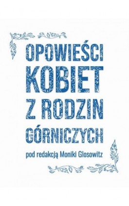 Opowieści kobiet z rodzin górniczych - Ebook - 978-83-67152-89-1