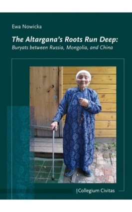 The Altargana's Roots Run Deep: Buryats between Russia, Mongolia, and China - Ewa Nowicka - Ebook - 978-83-66386-52-5