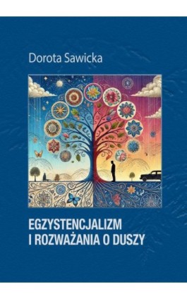 Egzystencjalizm i rozważania o duszy - Dorota Sawicka - Ebook - 978-83-974067-9-7