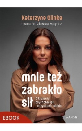 Mnie też zabrakło sił - Katarzyna Glinka - Ebook - 978-83-277-4422-7