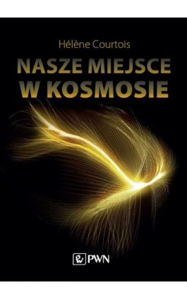 Nasze miejsce w kosmosie - Hélène Courtois - Ebook - 978-83-01-21435-7