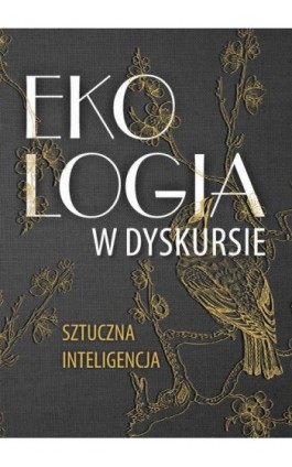 Ekologia w dyskursie. Sztuczna inteligencja - Ebook - 978-83-7467-398-3