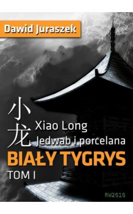 Jedwab i porcelana. Tom 1 Biały tygrys - Dawid Juraszek - Ebook - 978-83-7949-013-4