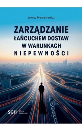 ZARZĄDZANIE ŁAŃCUCHEM DOSTAW W WARUNKACH NIEPEWNOŚCI - Łukasz Marzantowicz - Ebook - 978-83-8030-691-2