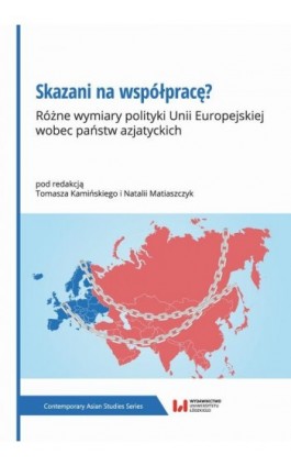 Skazani na współpracę? Różne wymiary polityki Unii Europejskiej wobec państw azjatyckich - Ebook - 978-83-8331-487-7