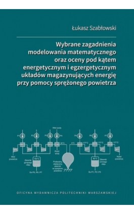 Wybrane zagadnienia modelowania matematycznego oraz oceny pod kątem energetycznym i egzergetycznym układów magazynujących energi - Łukasz Szabłowski - Ebook - 978-83-8156-571-4