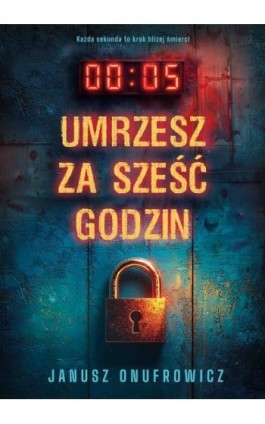 Umrzesz za sześć godzin - Janusz Onufrowicz - Ebook - 978-83-68249-00-2