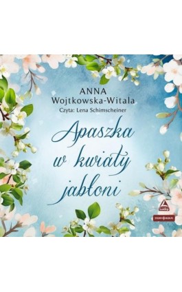 Apaszka w kwiaty jabłoni - Anna Wojtkowska-Witala - Audiobook - 978-83-8394-948-2
