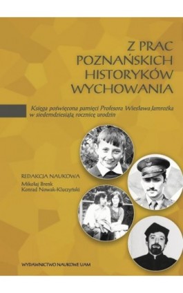Z prac poznańskich historyków wychowania. Księga poświęcona pamięci Profesora Wiesława Jamrożka w siedemdziesiątą rocznicę urodz - Ebook - 978-83-232-4384-7