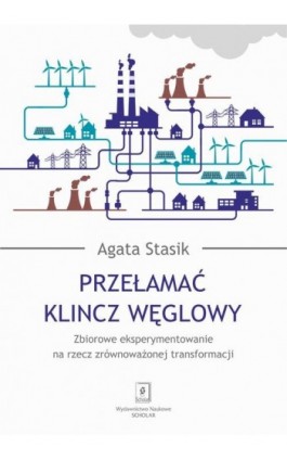 Przełamać klincz węglowy - Agata Stasik - Ebook - 978-83-67450-44-7