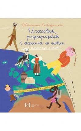 Uszatek pięcipiędek i dziura w uchu - Waldemar Kuligowski - Ebook - 978-83-67085-26-7