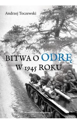Bitwa o Odrę w 1945 roku - Andrzej Toczewski - Ebook - 978-83-8362-906-3