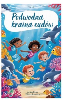 Podwodna Kraina Cudów - Arkadiusz Pietrukowicz - Ebook - 978-83-974-7722-3