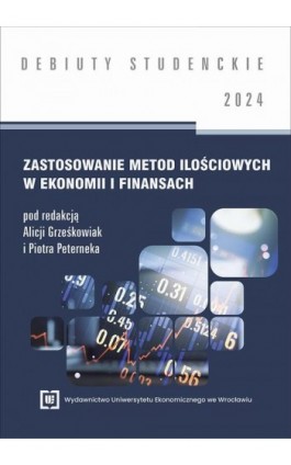 Zastosowanie metod ilo­ściowych w ekonomii i finansach 2024 [DEBIUTY STUDENCKIE] - Ebook - 978-83-67899-53-6