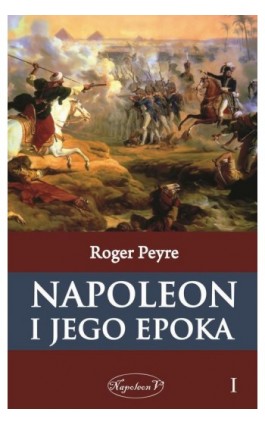 Napoleon i jego epoka t. 1 - Roger Peyre - Ebook - 978-83-68402-31-5