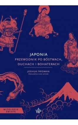 Japonia. Przewodnik po bóstwach, duchach i bohaterach - Joshua Frydman - Ebook - 9788368370201