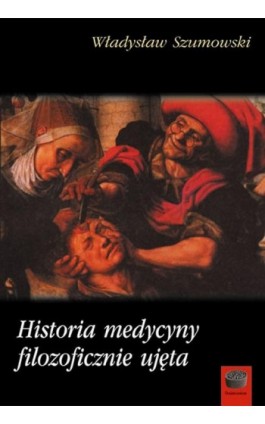 Historia medycyny filozoficznie ujęta - Władysław Szumowski - Ebook - 978-83-64408-42-7