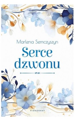 Serce dzwonu - Marlena Semczyszyn - Ebook - 978-83-8293-265-2