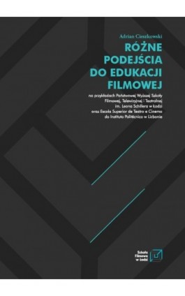 RÓŻNE PODEJŚCIA DO EDUKACJI FILMOWEJ - Adrian Cieszkowski - Ebook - 978-83-67397-43-8
