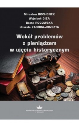 Wokół problemów z pieniądzem w ujęciu historycznym - Mirosław Bochenek - Ebook - 978-83-7875-922-5
