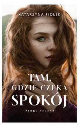 Tam, gdzie czeka spokój - Katarzyna Fiołek - Ebook - 978-83-287-3604-7