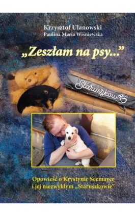 Zeszłam na psy… - Krzysztof Ulanowski - Ebook - 978-83-67222-84-6